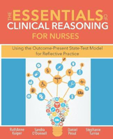 Picture of The Essentials of Clinical Reasoning for Nurses: Using the Outcome-Present State-Test Model for Reflective Practice
