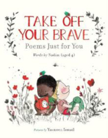 Picture of Take Off Your Brave: Poems Just for
