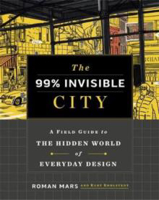Picture of 99% Invisible City  The: A Field Gu