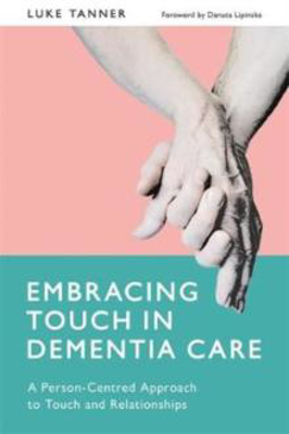 Picture of Embracing Touch in Dementia Care : A Person-Centred Approach to Touch and Relationships