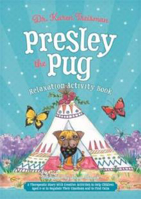 Picture of Presley the Pug Relaxation Activity Book : A Therapeutic Story with Creative Activities to Help Children Aged 5-10 to Regulate Their Emotions and to Find Calm