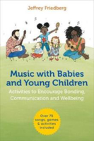 Picture of Music with Babies and Young Children: Activities to Encourage Bonding, Communication and Wellbeing