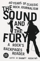 Picture of The Sound and the Fury: 40 Years of Classic Rock Journalism - A Rock's Back Pages Reader
