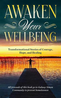 Picture of Awaken Your Wellbeing: Transformational Stories of Courage, Hope, and Healing