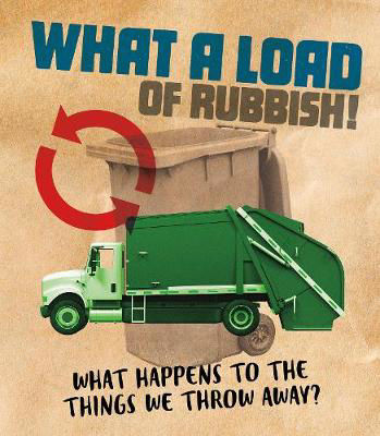 Picture of What a Load of Rubbish!: What happens to the things we throw away?