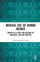 Picture of Medical Use of Human Beings: Respect as a Basis for Critique of Discourse, Law and Practice
