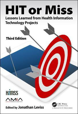 Picture of HIT or Miss, 3rd Edition: Lessons Learned from Health Information Technology Projects