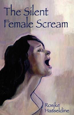 Picture of The Silent Female Scream: Learn How to Believe That as a Woman You Have the Right to be Heard, Valued and Respected, and to Know That Anything Less is Just Not Okay