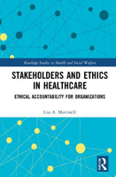 Picture of Stakeholders and Ethics in Healthcare: Ethical Accountability for Organizations