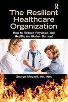 Picture of The Resilient Healthcare Organization: How to Reduce Physician and Healthcare Worker Burnout