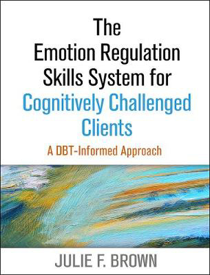 Picture of The Emotion Regulation Skills System for Cognitively Challenged Clients: A DBT-Informed Approach