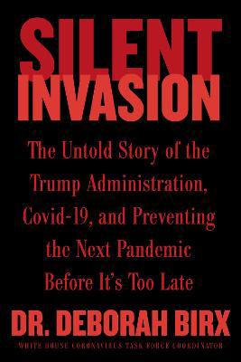 Picture of Silent Invasion: The Untold Story of the Trump Administration, Covid-19, and Preventing the Next Pandemic Before It's Too Late