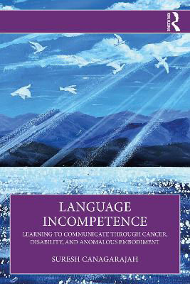 Picture of Language Incompetence: Learning to Communicate through Cancer, Disability, and Anomalous Embodiment