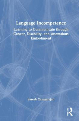 Picture of Language Incompetence: Learning to Communicate through Cancer, Disability, and Anomalous Embodiment
