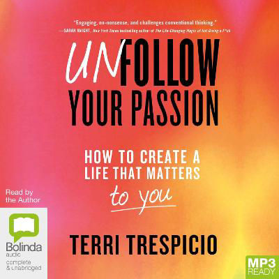 Picture of Unfollow Your Passion: How to Create a Life That Matters to You