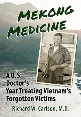 Picture of Mekong Medicine: A U.S. Doctor's Year Treating Vietnam's Forgotten Victims