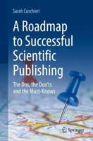 Picture of A Roadmap to Successful Scientific Publishing: The Dos, the Don'ts and the Must-Knows