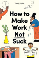 Picture of How to Make Work Not Suck: Honest Advice for People with Jobs
