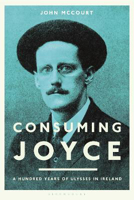 Picture of Consuming Joyce: 100 Years of Ulysses in Ireland
