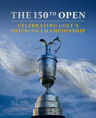 Picture of The 150th Open: Celebrating Golf's Defining Championship