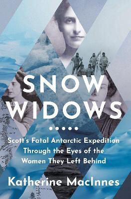 Picture of Snow Widows: Scott's Fatal Antarctic Expedition Through the Eyes of the Women They Left Behind