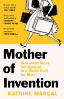 Picture of Mother of Invention: How Good Ideas Get Ignored in a World Built for Men