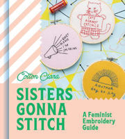 Picture of Sisters Gonna Stitch: A Feminist Embroidery Guide