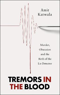 Picture of Tremors in the Blood: Murder, Obsession and the Birth of the Lie Detector