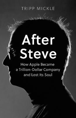 Picture of After Steve: How Apple became a Trillion-Dollar Company and Lost Its Soul