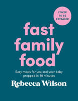 Picture of Fast Family Food: Easy Meals for You and Your Baby Prepped in 10 Minutes