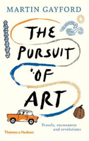Picture of The Pursuit of Art: Travels, Encounters and Revelations