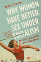 Picture of Why Women Have Better Sex Under Socialism: And Other Arguments for Economic Independence