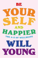 Picture of Be Yourself and Happier: The A-Z of Wellbeing