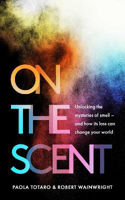 Picture of On the Scent: Unlocking the Mysteries of Smell - and How Its Loss Can Change Your World