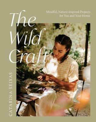Picture of The Wild Craft: Mindful, Nature-Inspired Projects for You and Your Home