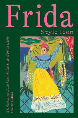 Picture of Frida: Style Icon: A Celebration of the Remarkable Style of Frida Kahlo