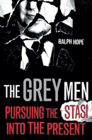 Picture of The Grey Men: Pursuing the Stasi into the Present