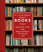 Picture of A Little Book About Books: Quotes for the Bibliophile in Your Life