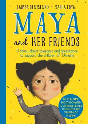 Picture of Maya And Her Friends - A story about tolerance and acceptance from Ukrainian author Larysa Denysenko: All proceeds will go to charities helping to protect the children of Ukraine