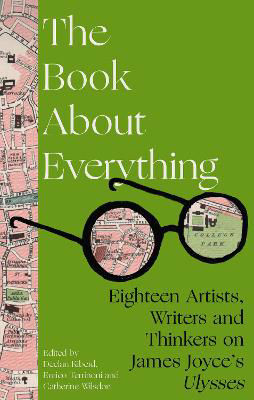 Picture of The Book About Everything: Eighteen Artists, Writers and Thinkers on James Joyce's Ulysses