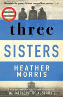 Picture of Three Sisters: A TRIUMPHANT STORY OF LOVE AND SURVIVAL FROM THE AUTHOR OF THE TATTOOIST OF AUSCHWITZ
