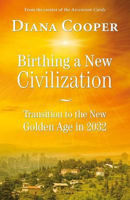 Picture of Birthing A New Civilization: Transition to the New Golden Age in 2032