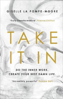 Picture of Take It In: Do the inner work. Create your best damn life.