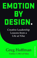 Picture of Emotion by Design: Creative Leadership Lessons from a Life at Nike