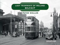 Picture of Lost Tramways of Ireland: Belfast