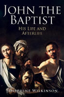 Picture of John the Baptist: His Life and Afterlife