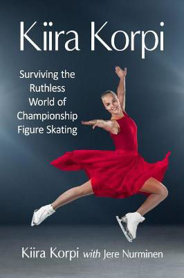 Picture of Kiira Korpi: Surviving the Ruthless World of Championship Figure Skating