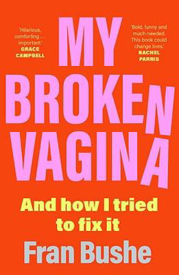 Picture of My Broken Vagina: One Woman's Quest to Fix Her Sex Life, and Yours