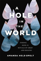 Picture of A Hole in the World: Finding Hope in Rituals of Grief and Healing