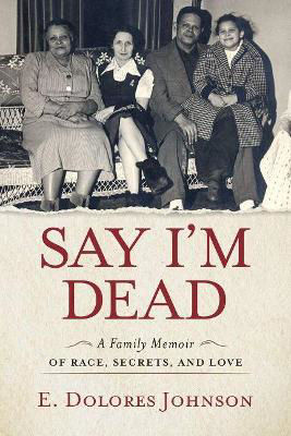 Picture of Say I'm Dead: A Family Memoir of Race, Secrets, and Love